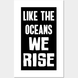 Like The Oceans We Rise Posters and Art